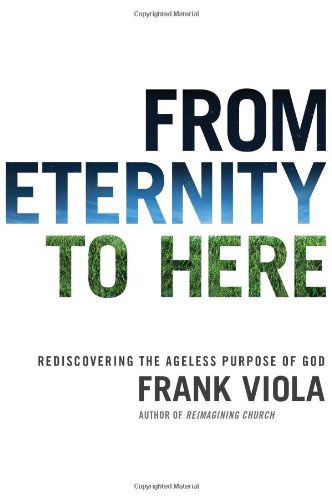 Cover for Frank Viola · From Eternity to Here: Rediscovering the Ageless Purpose of God (Paperback Book) [New edition] (2009)