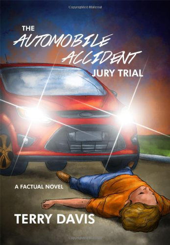 The Automobile Accident Jury Trial a Factual Novel - Terry Davis - Books - Dorrance Publishing - 9781434937704 - October 1, 2014