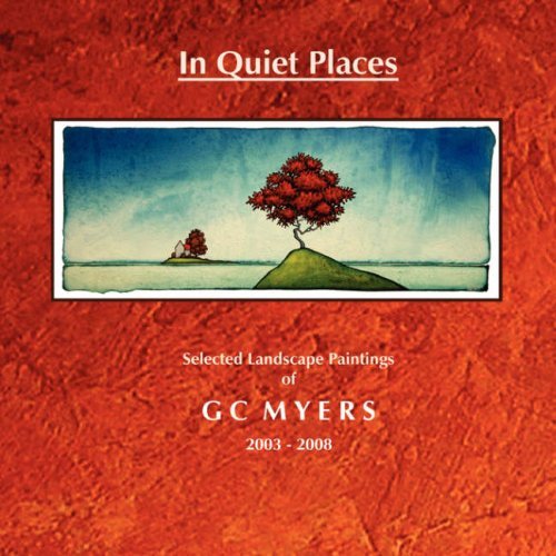 Cover for G C Myers · In Quiet Places: Selected Landscape Paintings of Gc Myers 2003-2008 (Pocketbok) (2008)