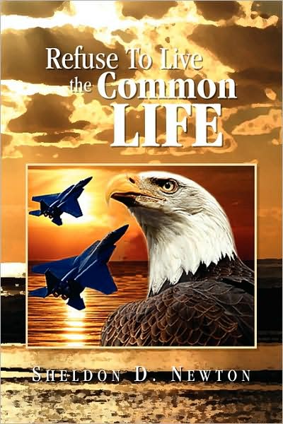 Cover for Sheldon D Newton · Refuse to Live the Common Life (Paperback Bog) (2009)