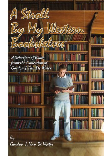 Cover for Gordon Van De Water · A Stroll by My Western Bookshelves: a Selection of Books from the Collection of Gordon J. Van De Water (Paperback Book) (2009)