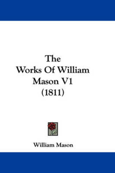 Cover for William Mason · The Works of William Mason V1 (1811) (Hardcover Book) (2008)