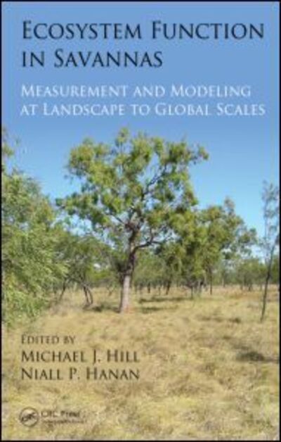 Ecosystem Function in Savannas: Measurement and Modeling at Landscape to Global Scales - - Bücher - Taylor & Francis Inc - 9781439804704 - 17. November 2010