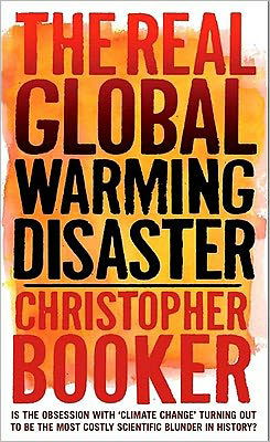 Cover for Christopher Booker · The Real Global Warming Disaster: Is the Obsession with 'climate Change' Turning Out to be the Most Costly Scientific Blunder in History? (Paperback Book) (2010)