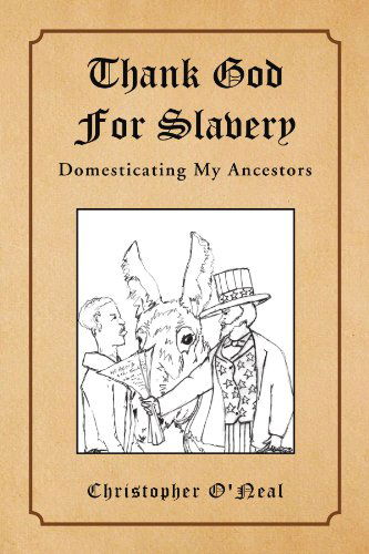Cover for Christopher Oneal · Thank God for Slavery: Domesticating My Ancestors (Paperback Book) (2009)