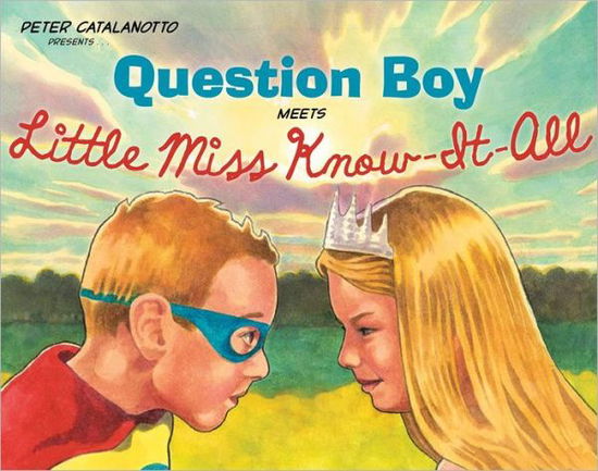 Cover for Peter Catalanotto · Question Boy Meets Little Miss Know-it-all (Richard Jackson Books (Atheneum Hardcover)) (Hardcover Book) (2012)