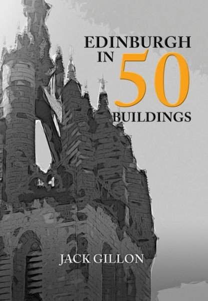 Cover for Jack Gillon · Edinburgh in 50 Buildings - In 50 Buildings (Taschenbuch) (2017)
