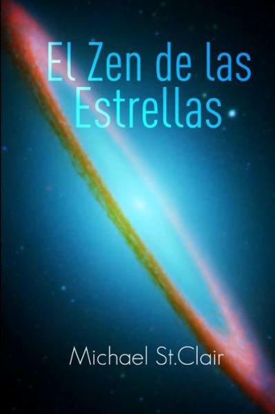 Zen de las Estrellas - Michael St.Clair - Books - Lulu Press, Inc. - 9781446130704 - August 7, 2007