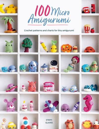 Cover for Glaves, Steffi (Author) · 100 Micro Amigurumi: Crochet Patterns and Charts for Tiny Amigurumi (Pocketbok) (2023)