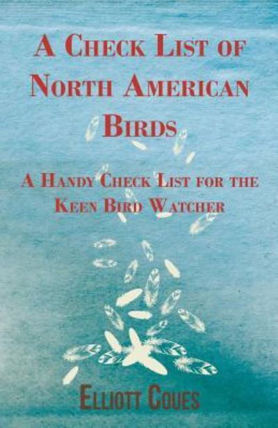 Cover for Elliott Coues · A Check List of North American Birds - A Handy Check List for the Keen Bird Watcher (Paperback Book) (2011)