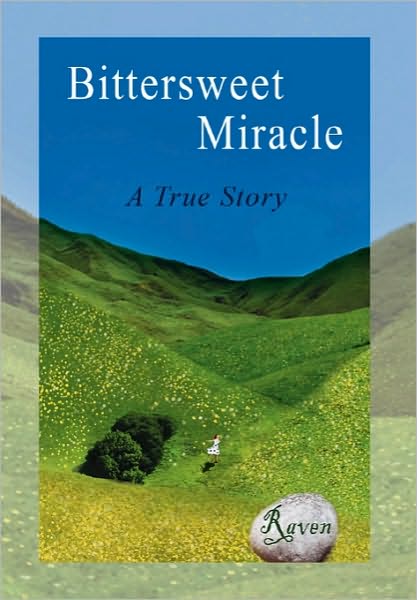 Bittersweet Miracle - Raven - Kirjat - Xlibris Corporation - 9781453581704 - torstai 21. lokakuuta 2010