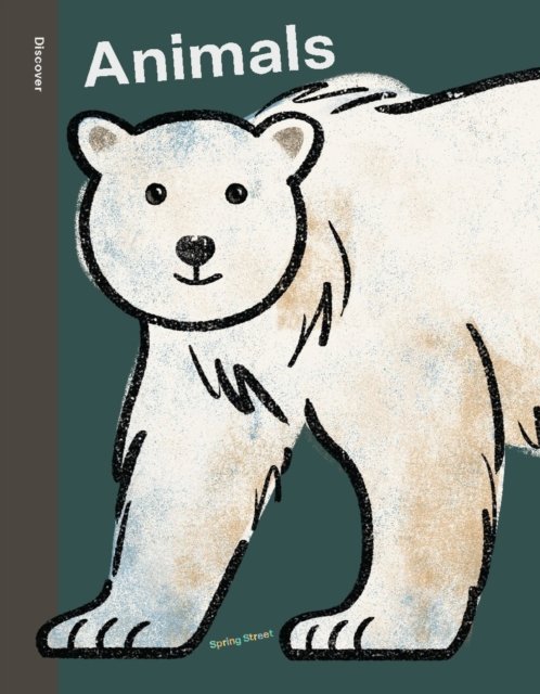 Cover for Boxer Books · Spring Street Discover: Animals - Spring Street (Innbunden bok) [UK edition] (2024)