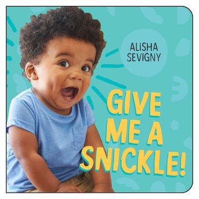 Cover for Alisha Sevigny · Give Me a Snickle! (Board book) (2022)