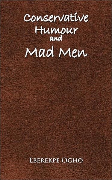Cover for Eberekpe Ogho · Conservative Humour and Mad men (Paperback Book) (2011)