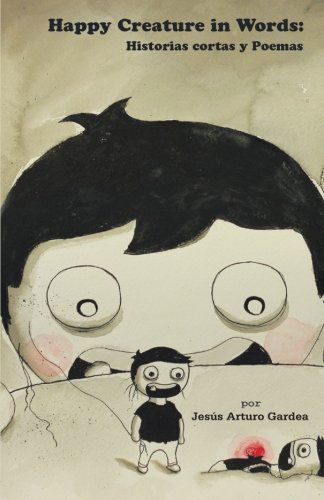 Cover for Jesus Arturo Gardea · Happy Creature in Words: Historias Cortas Y Poemas (Paperback Book) [Spanish edition] (2012)