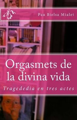 Cover for Pau Bielsa Mialet · Orgasmets de la divina vida (Pocketbok) (2011)