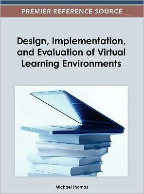 Design, Implementation, and Evaluation of Virtual Learning Environments - Fr D Ric Thomas - Books - Idea Group,U.S. - 9781466617704 - June 30, 2012