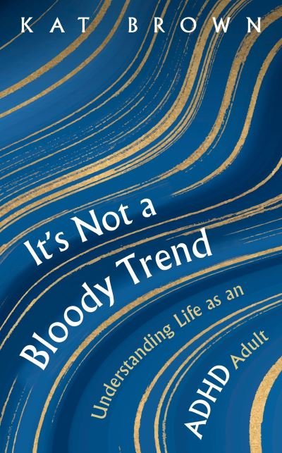 Cover for Kat Brown · It's Not A Bloody Trend: Understanding Life as an ADHD Adult (Paperback Book) (2024)