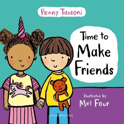 Time to Make Friends: The perfect picture book for teaching young children about social skills - Time to.... - Penny Tassoni - Books - Bloomsbury Publishing PLC - 9781472966704 - October 3, 2019