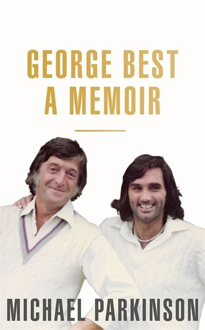 Cover for Michael Parkinson · George Best: A Memoir: A unique biography of a football icon perfect for self-isolation (Taschenbuch) (2019)