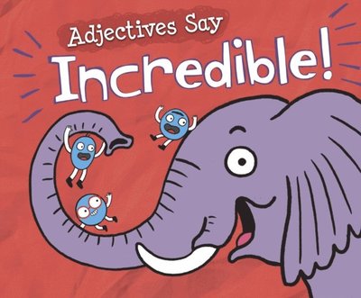 Adjectives Say "Incredible!" - Michael Dahl - Inne - Capstone Global Library - 9781474780704 - 23 stycznia 2020