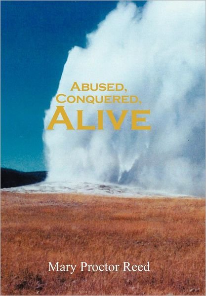 Cover for Mary Proctor Reed · Abused, Conquered, Alive (Hardcover Book) (2012)