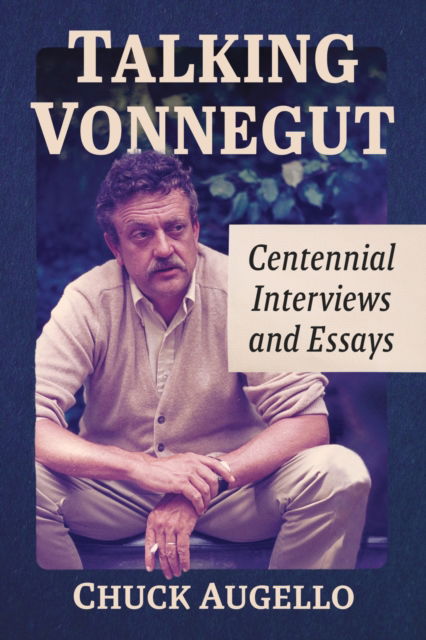 Talking Vonnegut: Centennial Interviews and Essays - Chuck Augello - Books - McFarland & Co Inc - 9781476690704 - April 27, 2023