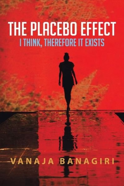 Cover for Vanaja Banagiri · The Placebo Effect: I Think, Therefore It Exists (Taschenbuch) (2014)