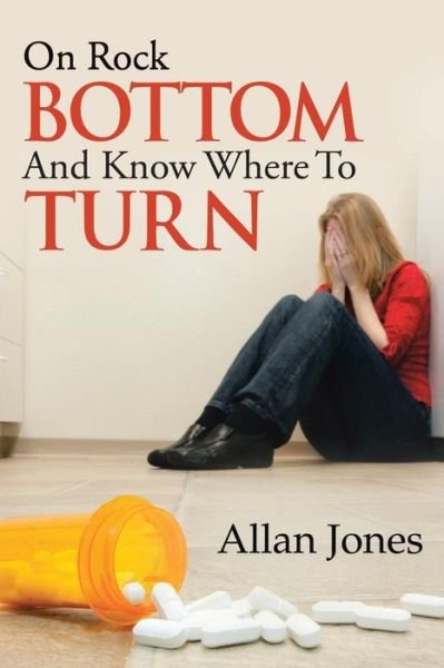 Cover for Allan Jones · On Rock Bottom and Know Where to Turn (Pocketbok) (2014)