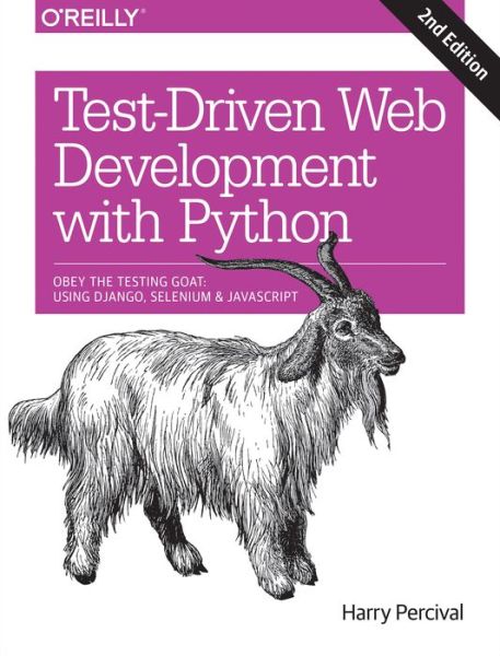 Cover for Harry J. W. Percival · Test-Driven Development with Python 2e: Obey the Testing Goat: Using Django, Selenium, and JavaScript (Paperback Book) [2 New edition] (2017)