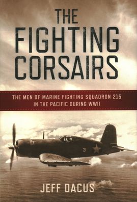 Cover for Jeff Dacus · The Fighting Corsairs: The Men of Marine Fighting Squadron 215 in the Pacific during WWII (Paperback Book) (2022)