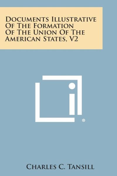 Cover for Charles C Tansill · Documents Illustrative of the Formation of the Union of the American States, V2 (Paperback Book) (2013)