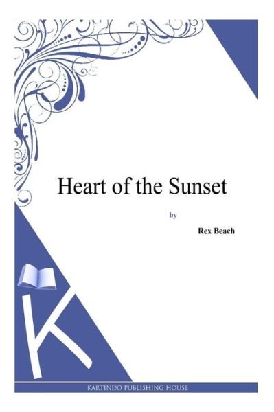 Cover for Rex Beach · Heart of the Sunset (Pocketbok) (2014)