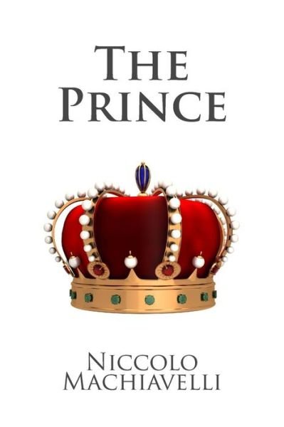 The Prince - Niccolo Machiavelli - Books - Createspace - 9781495299704 - January 23, 2014