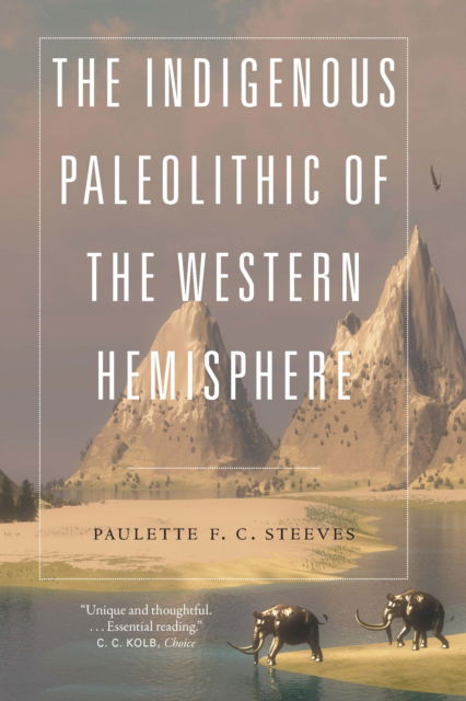 Cover for Paulette F. C. Steeves · The Indigenous Paleolithic of the Western Hemisphere (Paperback Book) (2023)