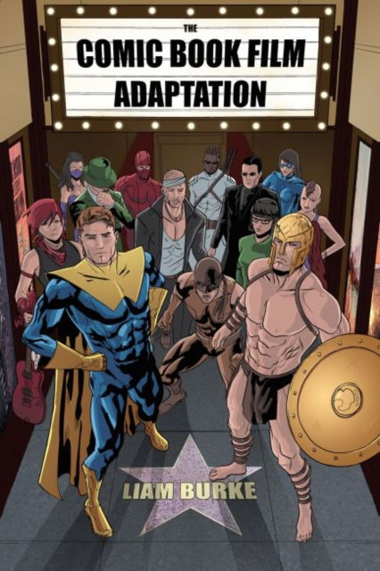 Cover for Liam Burke · The Comic Book Film Adaptation: Exploring Modern Hollywood's Leading Genre (Paperback Book) (2016)