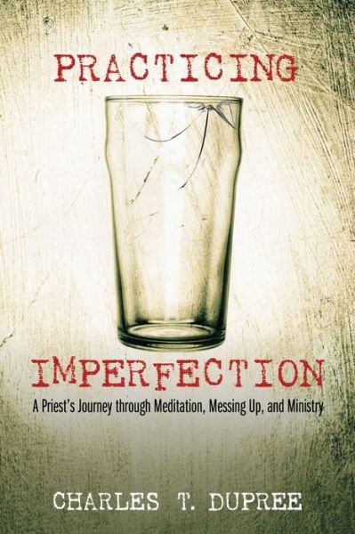 Cover for Charles T. Dupree · Practicing Imperfection (Paperback Book) (2016)