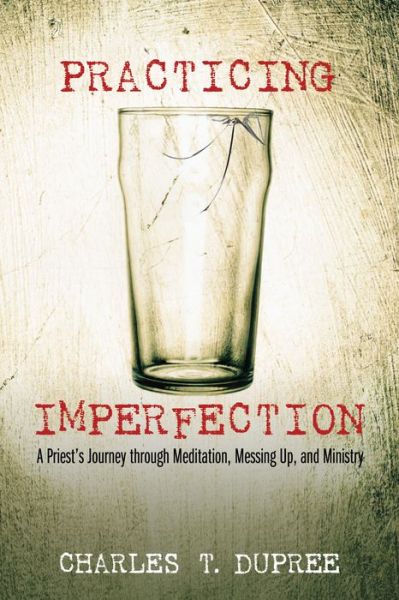 Practicing Imperfection - Charles T. Dupree - Książki - Resource Publications - 9781498298704 - 13 grudnia 2016