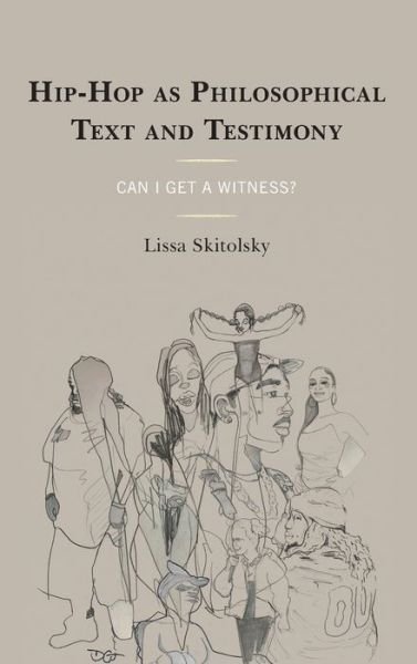 Cover for Lissa Skitolsky · Hip-Hop as Philosophical Text and Testimony: Can I Get a Witness? - Philosophy of Race (Hardcover Book) (2020)
