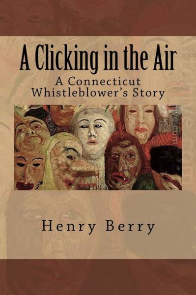 Cover for Henry Berry · A Clicking in the Air: a Connecticut Whistleblower's Story (Paperback Book) (2014)