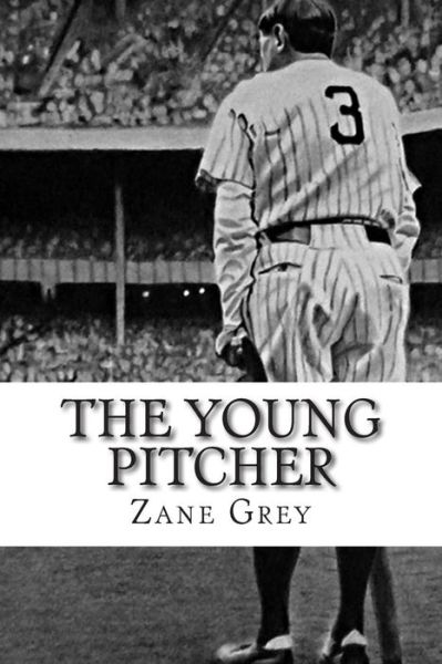 The Young Pitcher - Zane Grey - Książki - Createspace - 9781502502704 - 26 września 2014