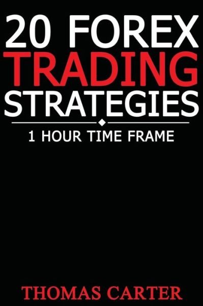 20 Forex Trading Strategies (1 Hour Time Frame) - Thomas Carter - Boeken - Createspace - 9781502784704 - 11 oktober 2014
