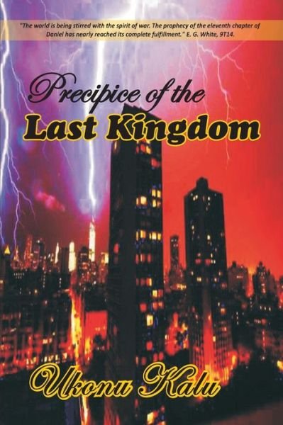 Precipice of the Last Kingdom: Prepare for Enternity or Risk Eternal Life. - Ukonu Kalu Uche - Bücher - Createspace - 9781503266704 - 20. Juli 2012
