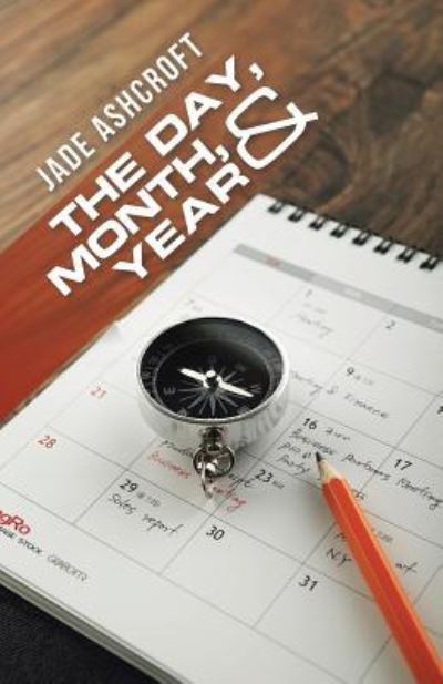 Cover for Jade Ashcroft · The Day, Month, and Year (Paperback Book) (2016)