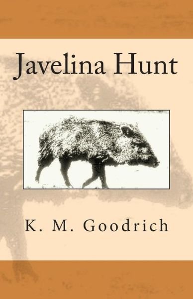 Cover for K M Goodrich · Javelina Hunt (Pocketbok) (2014)
