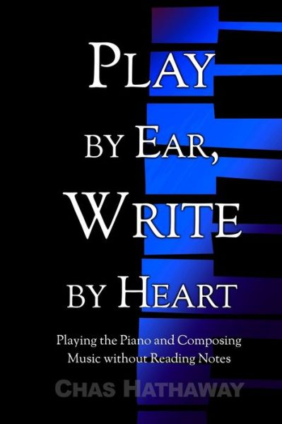 Cover for Chas Hathaway · Play by Ear, Write by Heart (Paperback Book) (2015)