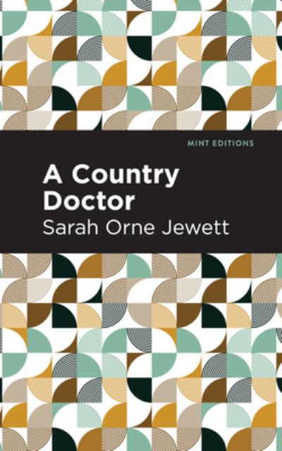 A Country Doctor - Mint Editions - Sarah Orne Jewett - Książki - Mint Editions - 9781513207704 - 23 września 2021