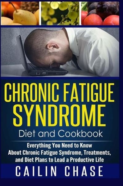 Cover for Cailin Chase · Chronic Fatigue Syndrome: Everything You Need to Know About Chronic Fatigue Syndrome, Treatments, and Diet Plans to Lead a Productive Life (Taschenbuch) (2015)