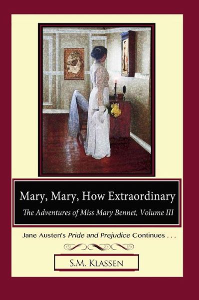 Cover for S M Klassen · Mary, Mary, How Extraordinary: Jane Austen's Pride and Prejudice Continues... (Paperback Book) (2015)