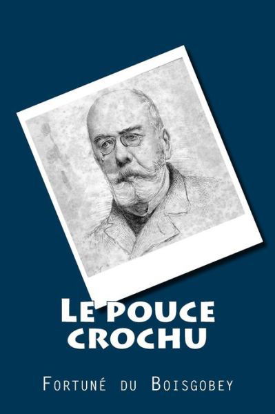 Cover for M Fortune Du Boisgobey · Le Pouce Crochu (Paperback Book) (2015)